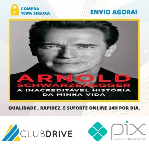 Arnold Schwarzenegger: A Inacreditável História da Minha Vida - Arnold Schwarzenegger  